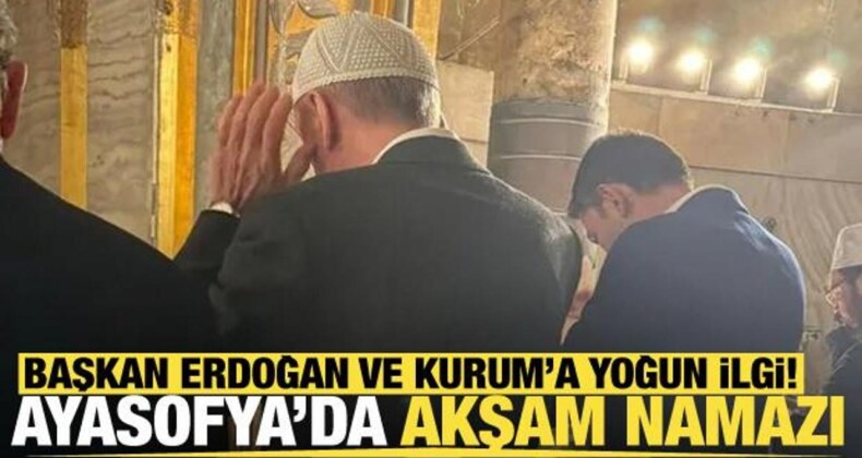 Cumhurbaşkanı Erdoğan, Akşam Namazını Ayasofya’da Kıldı