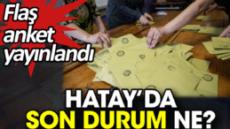 Hatay’da Seçim Öncesi Son Durum: Son Ankette Kim Önde?