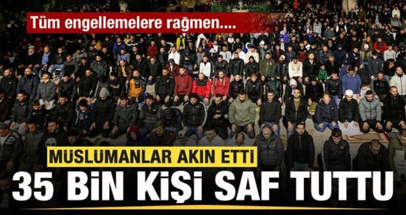 İsrail Engelleyemedi! Mescid-i Aksa’da 35 Bin Müslüman Saf Tuttu