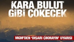 Meteoroloji’den Uyarı! Kara Bulut Gibi Çökecek! Dışarı Çıkmayın…