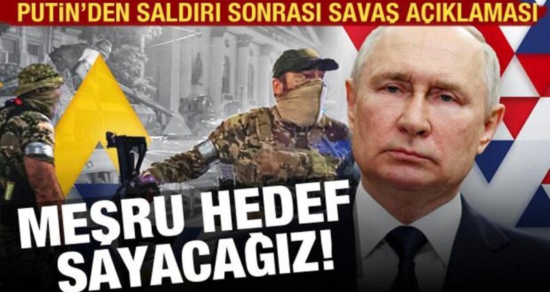 Saldırıdan Sonra Putin’den Savaş Açıklaması: Meşru Hedef Sayacağız!