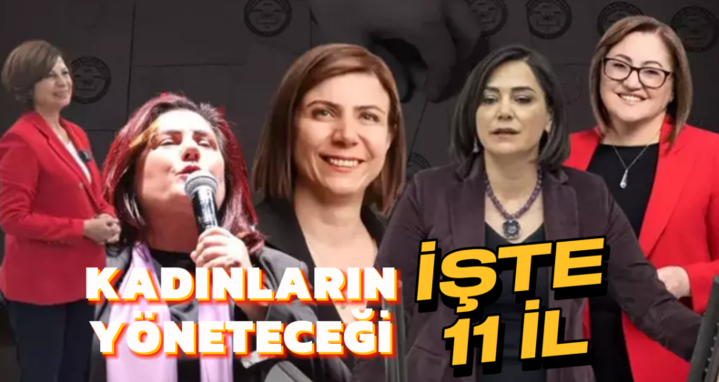 İşte Kadınların Yöneteceği 11 Şehir! Merak Edilen Sonuçlar Geldi