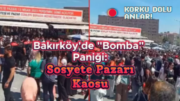 Bakırköy Sosyete Pazarı’nda “Bomba Var” İhbarıyla Ortalık Karıştı!