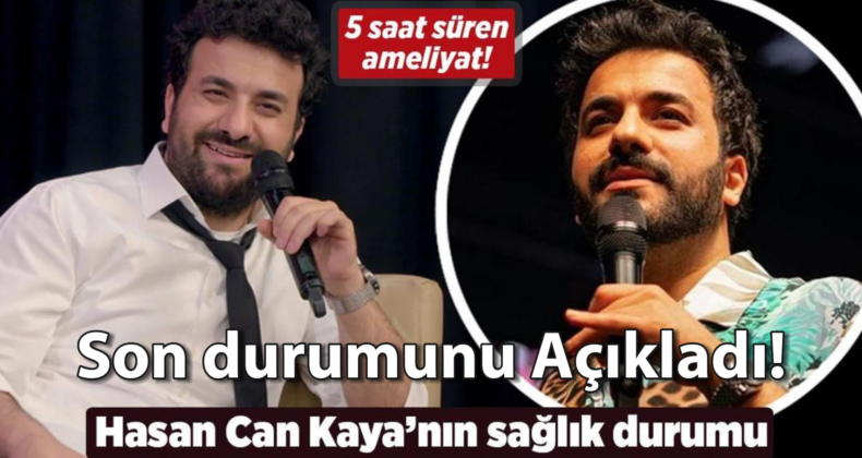 Hasan Can Kaya Acil Ameliyatla Hastaneye Kaldırıldı