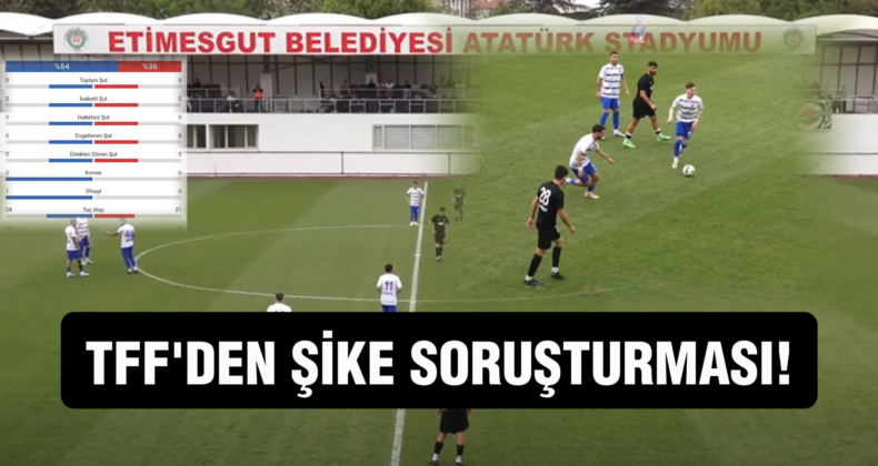 TFF’den Skandal Maça Şike Soruşturması!