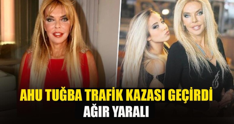 Yeşilçam’ın Usta Oyuncusu Ahu Tuğba, Los Angeles’ta Ağır Trafik Kazası Geçirdi