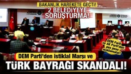 DEM Parti’den Türk bayrağı ve İstiklal Marşı Skandalı! 2 Belediyeye Soruşturma Başlatıldı