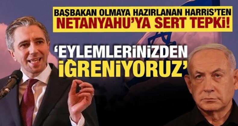 İrlanda’nın Başbakan Adayı Harris’ten Netanyahu’ya Tepki! ‘Eylemlerinizden İğreniyoruz’