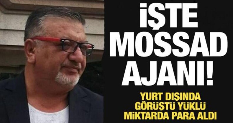 İşte Mossad Ajanı! Yurt Dışında Görüştü Balya Balya Para Aldı