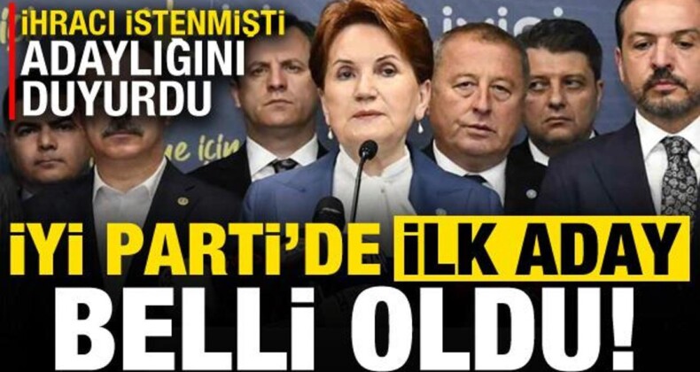 İYİ Parti’de İlk Aday Belli Oldu! İhracı İstenmişti, Adaylığını Açıkladı…