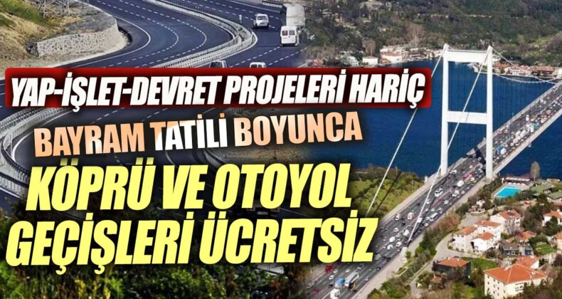 Ramazan Bayramı’nda Köprü ve Otoyollar Ücretsiz!