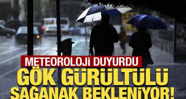Meteoroloji duyurdu: Gök gürültülü sağanak bekleniyor!