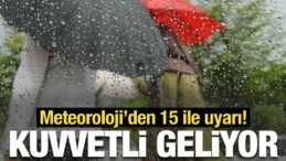 Meteoroloji’den 15 ile Kuvvetli Yağış Uyarısı!