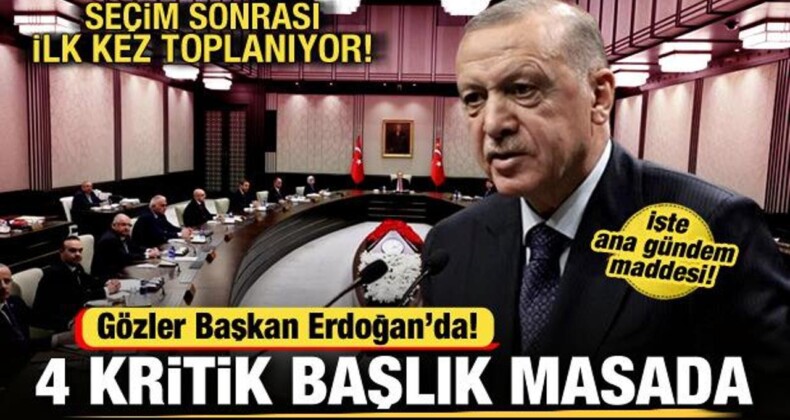 Seçim Sonrası İlk Kabine Toplantısı! İşte Masadaki 4 Kritik Başlık! Gözler Erdoğan’da