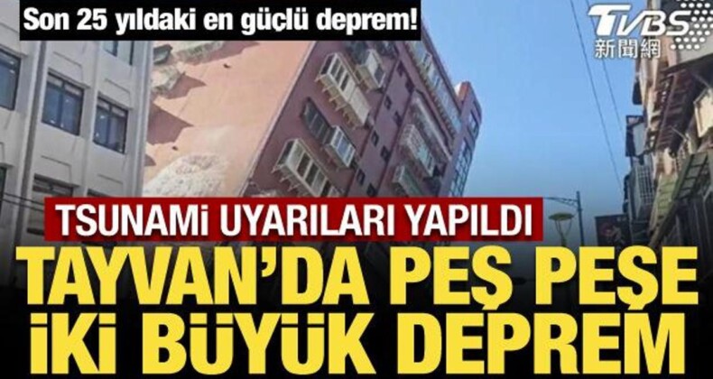 Tayvan’da 7,4 ve 6,4 Büyüklüğünde Deprem!