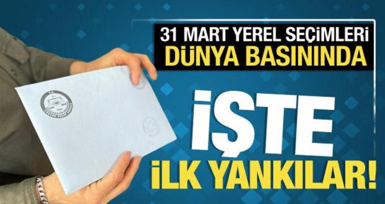 Uluslararası Basında Yerel Seçimlere İlişkin İlk Manşetler!