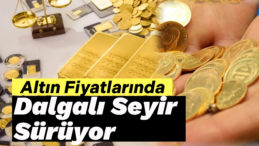 Altın Fiyatlarındaki Dalgalı Seyir Sürüyor: Çeyrek Altın 4 Bin Liranın Üzerinde