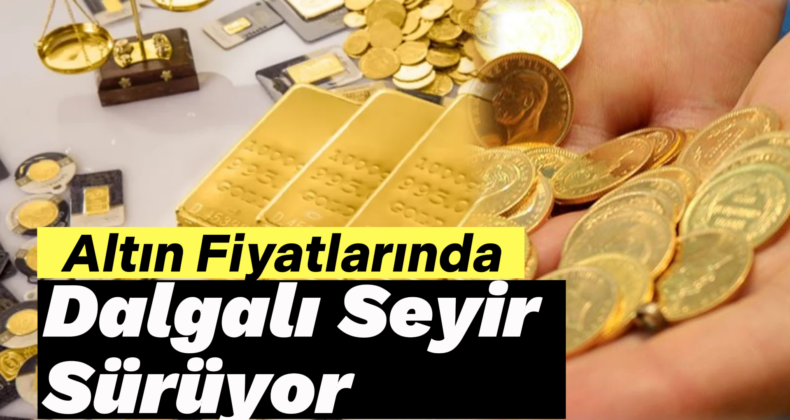 Altın Fiyatlarındaki Dalgalı Seyir Sürüyor: Çeyrek Altın 4 Bin Liranın Üzerinde