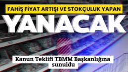 Yeni Yasa Teklifi: Fahiş Fiyat Artışı ve Stokçuluklar Şimdi Yandı!