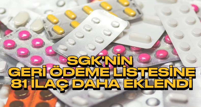 SGK’nin Geri Ödeme Listesine 81 İlaç Daha Eklendi