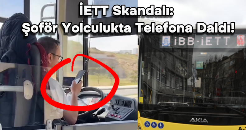 İstanbul Başakşehir’de Skandal! İETT Şoförü Yolculuk Esnasında Telefona Daldı