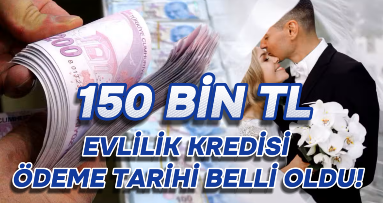 Faizsiz 150 Bin TL Evlilik Kredisi Ödemeleri Başlıyor!