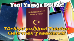 Yurt Dışı Telefon Getirme Kurallarında Önemli Değişiklik: İkinci Telefon İçin Gümrük Yasağı!