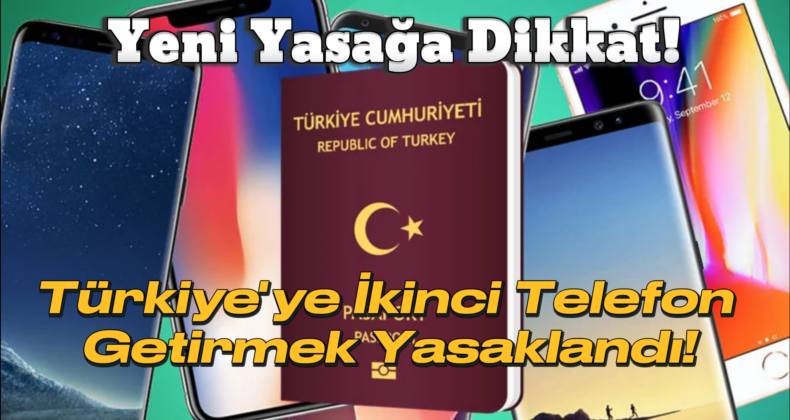 Yurt Dışı Telefon Getirme Kurallarında Önemli Değişiklik: İkinci Telefon İçin Gümrük Yasağı!