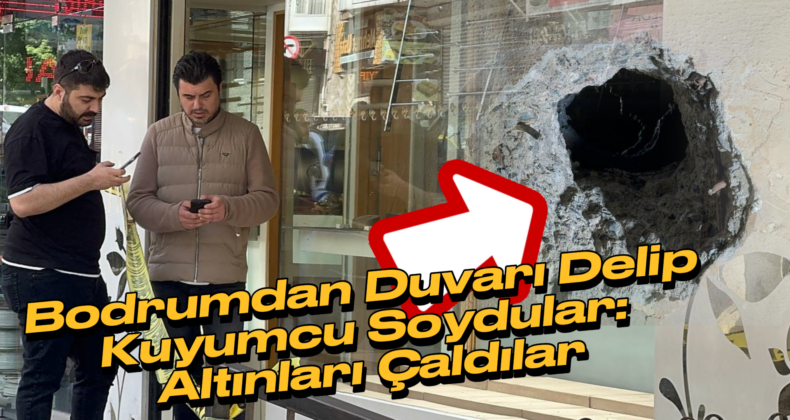 Bahçelievler’de Kuyumcu Soygunu: Tabanı ve Kasayı Delip Ziynet Eşyalarını Çaldılar