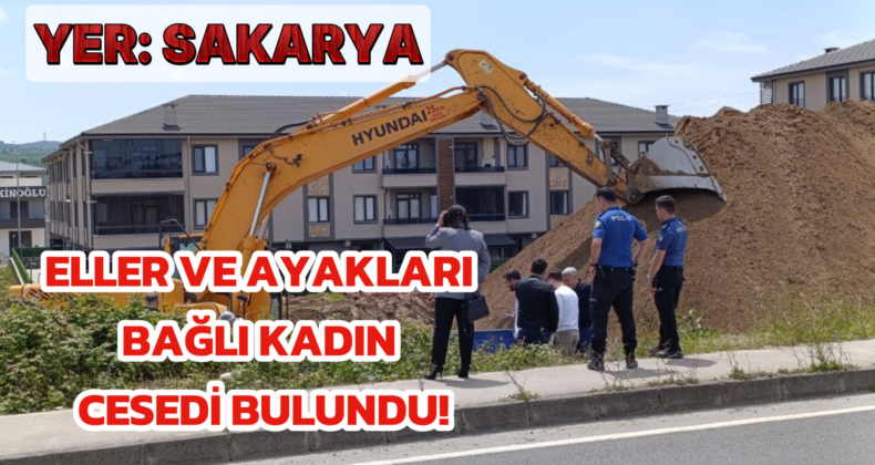 Sakarya’da İnşaat Kazısında Kadın Cesedi Bulundu!