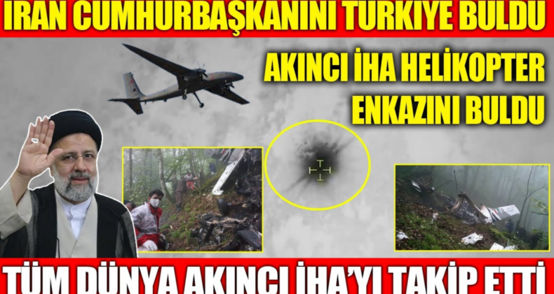 Akıncı İHA, İran’da Düşen Helikopteri Hızla Tespit Etti