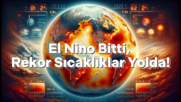 El Nino Bitti Ama Etkisi Sürecek: Yeni Sıcaklık Rekorları Geliyor!