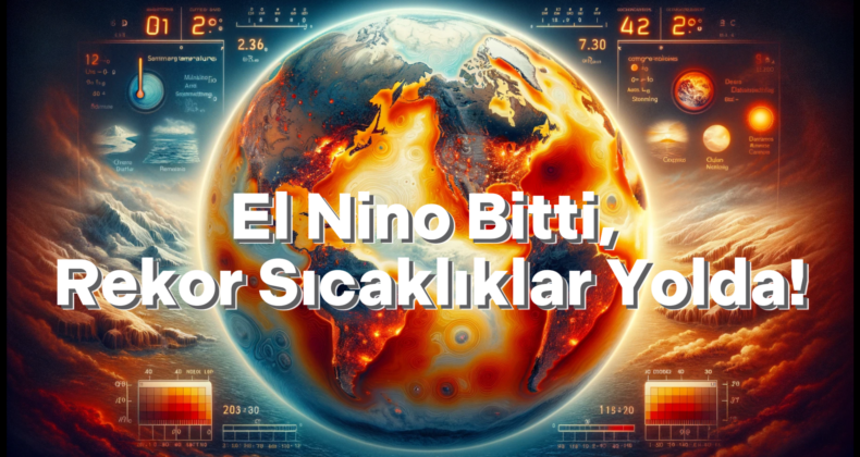 El Nino Bitti Ama Etkisi Sürecek: Yeni Sıcaklık Rekorları Geliyor!