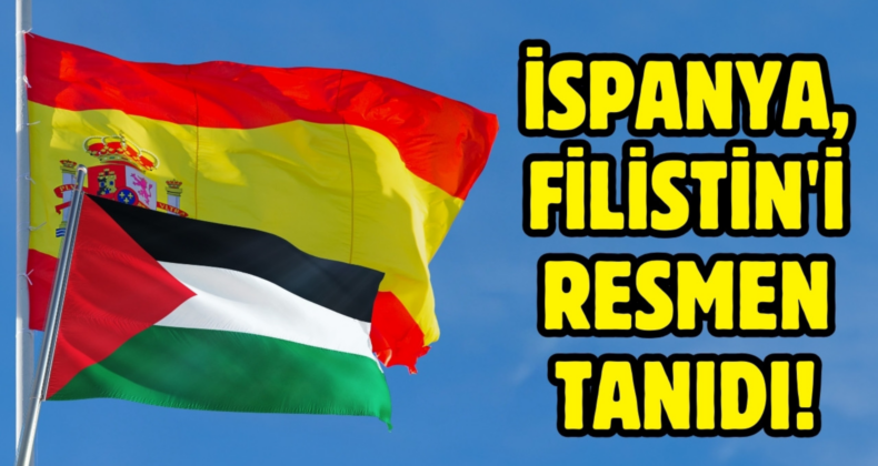 İspanya, Filistin Devleti’ni Resmen Tanıdı