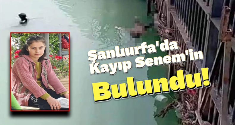 Şanlıurfa’da Bir Haftadır Kayıp Olan Senem’in Cesedi Bulundu