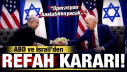 ABD ve İsrail’den Refah Kararı! ‘Operasyon Başlatılmayacak’ İddiası