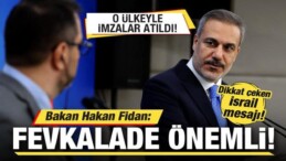 Bakan Hakan Fidan: Fevkalade Önemli! O Ülkeyle İmzalar Atıldı!