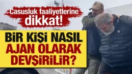 Casusluk Faaliyetlerine Dikkat! Bir Kişi Nasıl Ajan Olarak Devşirilir?