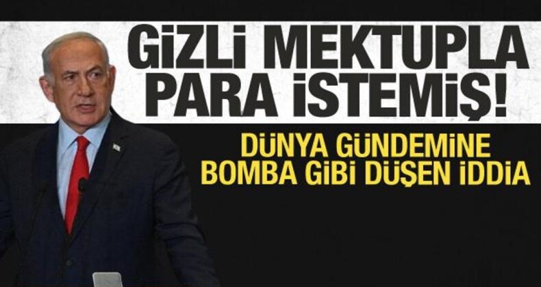 Dünya Gündemini Sarsan İddia: Netanyahu Gizli Mektupla Para İstemiş!