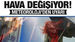 Hava Değişiyor! MGM’den Uyarı…İşte Bölge Bölge Sıcaklıklar