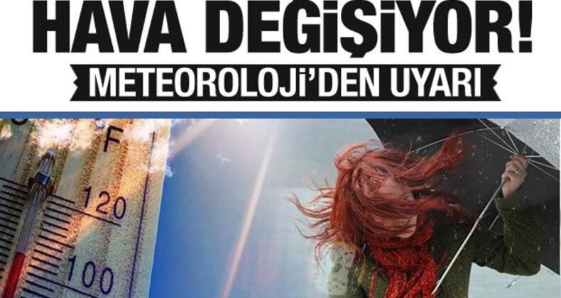 Hava Değişiyor! MGM’den Uyarı…İşte Bölge Bölge Sıcaklıklar