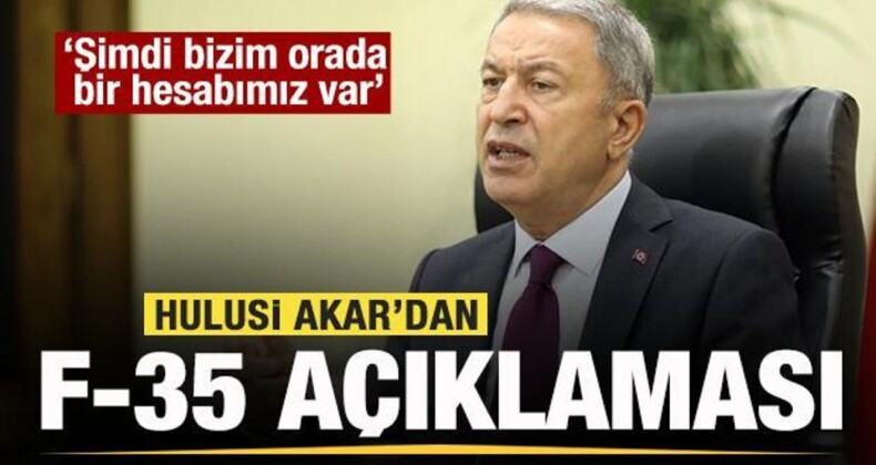 Hulusi Akar’dan F-35 Açıklaması: Bizim Orada Bir Hesabımız Var