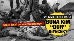 İsrail Gazze’de Soykırıma Devam Ediyor: 23 Filistinli Şehit Oldu