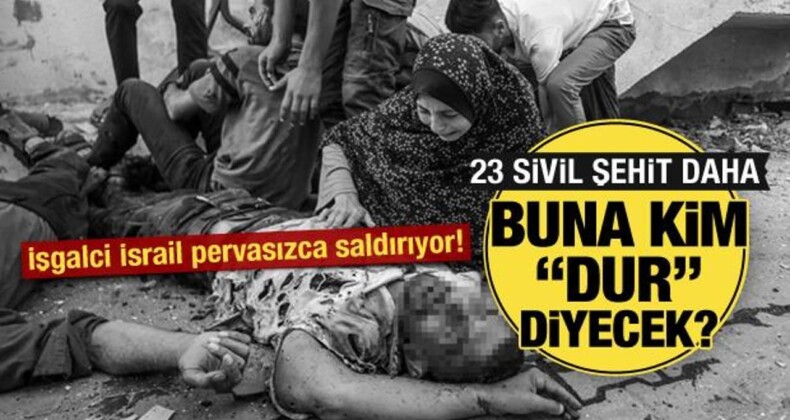 İsrail Gazze’de Soykırıma Devam Ediyor: 23 Filistinli Şehit Oldu