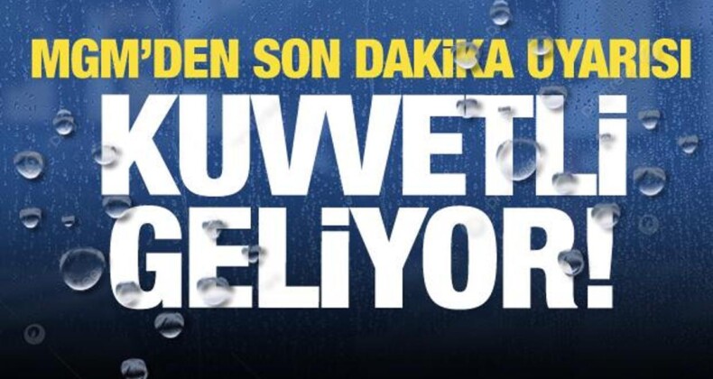 Kuvvetli Yağışlar Geliyor! MGM’den Uyarı…İşte İl İl Hava Durumu