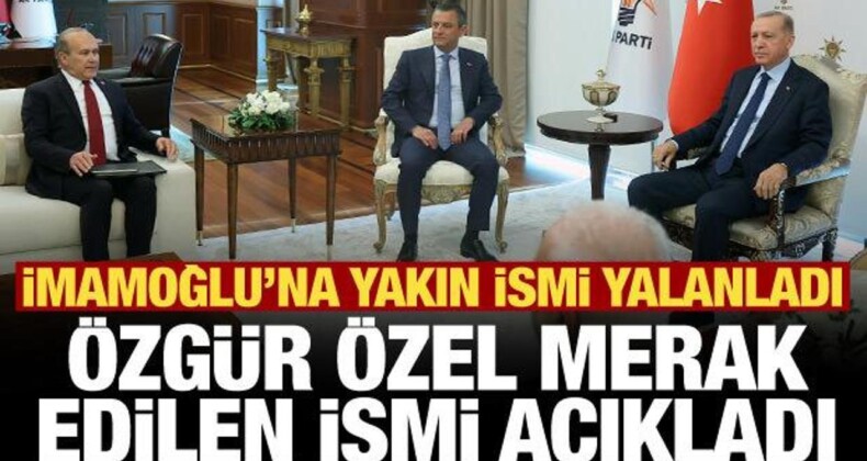 Namık Tan’ın İsmi Çok Konuşulmuştu, Özgür Özel Öneren İsmi Açıkladı