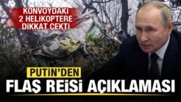 Putin’den Flaş Reisi Açıklaması! 2 Helikoptere Dikkat Çekti
