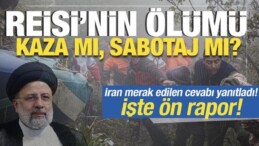 Reisi’nin Ölümü Kaza mı Sabotaj mı? İran Ön Raporu Yayımladı