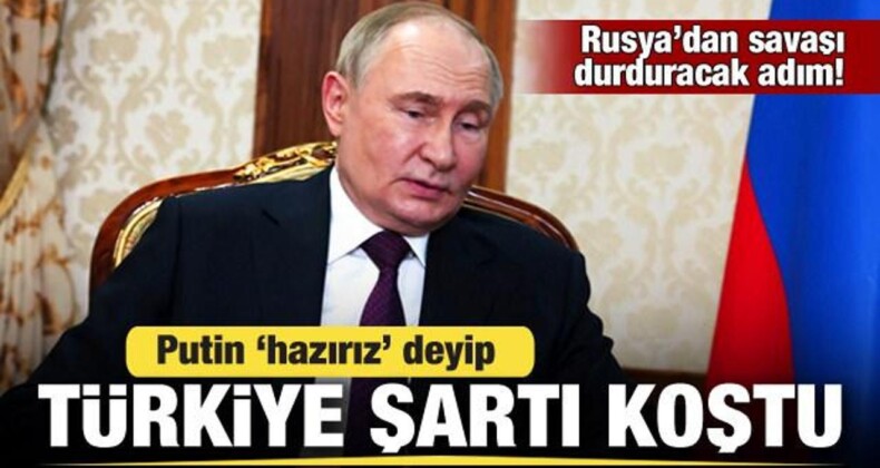 Rusya’dan Savaşı Durduracak Adım! Putin ‘Türkiye’ Şartı Koşup Resmen Duyurdu