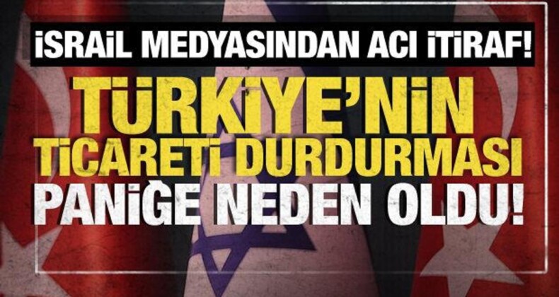 Türkiye’nin Tüm Ticareti Durdurması, İsrail Basınını Çıldırttı!
